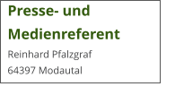 Presse- und  Medienreferent Reinhard Pfalzgraf 64397 Modautal