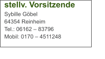 stellv. Vorsitzende Sybille Göbel  64354 Reinheim  Tel.: 06162 – 83796  Mobil: 0170 – 4511248