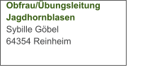 Obfrau/Übungsleitung Jagdhornblasen Sybille Göbel 64354 Reinheim